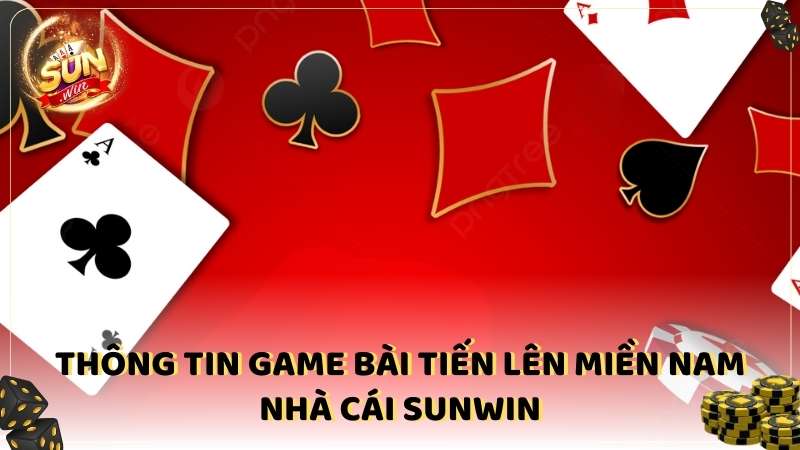 Thong Tin Game Bai Tien Len Mien Nam
